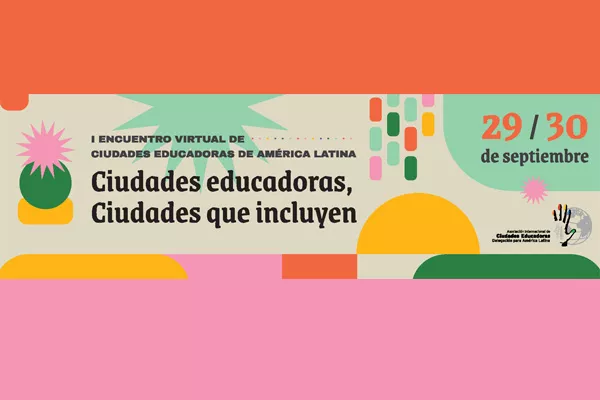 Encuentro Virtual Ciudades educadoras, ciudades que incluyen